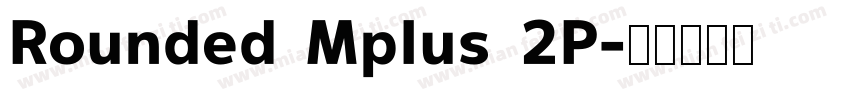 Rounded Mplus 2P字体转换